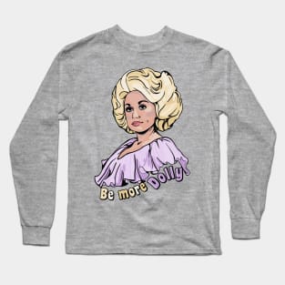 Be More Dolly Long Sleeve T-Shirt